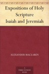 Expositions of Holy Scripture Isaiah and Jeremiah - Alexander MacLaren