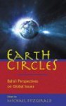 Earth Circles: Baha&#X301;&#X2 Bc;I&#X301; Perspectives On Global Issues - Michael Fitzgerald