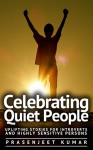 Celebrating Quiet People: Uplifting Stories for Introverts and Highly Sensitive Persons (Quiet Phoenix Book 0) - Prasenjeet Kumar