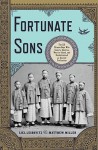 Fortunate Sons: The 120 Chinese Boys Who Came to America, Went to School, and Revolutionized an Ancient Civilization - Liel Leibovitz, Matthew Miller