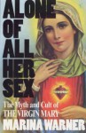 Alone of All Her Sex: Cult of the Virgin Mary - Marina Warner