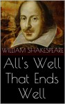 All's Well That Ends Well (Complete, Unabridged) - William Shakespeare, Serenity Publishing