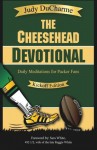 The Cheesehead Devotional: Daily Meditations for Green Bay Packers, Their Fans, and NFL Football Fanatics - Judy DuCharme