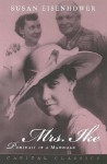 Mrs. Ike: Portrait of a Marriage. Memories and Reflections on the Life of Mamie Eisenhower - Susan Eisenhower