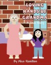 Loving Hands of Grandma: A True Story - Alice Hamilton