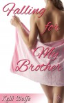 Falling for My Brother - Kelli Wolfe