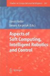 Aspects of Soft Computing, Intelligent Robotics and Control - Janos Fodor, Janusz Kacprzyk