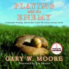 Playing With the Enemy: A Baseball Prodigy, a World at War, and a Field of Broken Dreams (Audio) - Gary Moore, Toby Moore