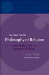 Hegel: Lectures on the Philosophy of Religion: Volume I: Introduction and the Concept of Religion (Hegel Lectures) - Hegel, Peter C. Hodgson