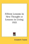 Fifteen Lessons in New Thought or Lessons in Living 1921 - Elizabeth Towne