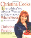 Christina Cooks: Everything You Always Wanted to Know About Whole Foods But Were Afraid to Ask - Christina Pirello