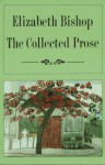 The Collected Prose - Elizabeth Bishop, Robert Giroux