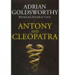 Antony And Cleopatra - Adrian Goldsworthy