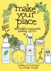 Make Your Place: Affordable, Sustainable Nesting Skills - Raleigh Briggs