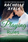 Playing Without Rules: Men of Spring Baseball, Book 1 - Rachelle Ayala, Tor Thom, Charley Ongel, LLC Rachelle Ayala Publishing
