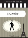 A French Reader: Le Zombie (French Readers) (French Edition) - Yves Thibault