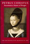 Petrus Christus: Renaissance Master of Bruges - Maryan Wynn Ainsworth, Maryan W. Ainsworth