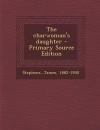 The Charwoman's Daughter - Primary Source Edition - James Stephens