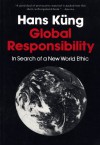 Global Responsibility: In Search of a New World Ethic - Hans Küng