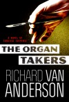 The Organ Takers: A Novel of Surgical Suspense - Richard Van Anderson