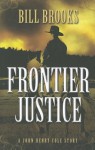 Frontier Justice: A John Henry Cole Story - Bill Brooks