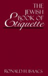 Jewish Book of Etiquette - Ronald H. Isaacs