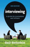 Interviewing: A Guide for Journalists and Writers - Gail Sedorkin