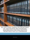 Des Aeschylos Gefesselter Prometheus. Gr. Und Deutsch Mit Einleitung, Anmerkungen Und Dem Gelsten Prometheus Von G.F. Schoemann - Aeschylus