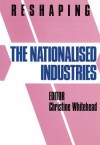 Reshaping Nationalized Industries - Christine Whitehead