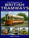 The Directory Of British Tramways: Every Passenger Carrying Tramway, Past And Present: Every Passenger Carrying Tramway, Past And Present - Keith Turner