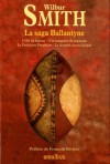 La saga Ballantyne : L'oeil du faucon; A la conquête du royaume; La troisième prophétie; Le léopard chasse la nuit - Wilbur Smith