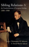 Sibling Relations and the Transformations of European Kinship, 1300-1900 - Christopher H. Johnson, David Warren Sabean
