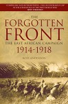 The Forgotten Front: The East African Campaign 1914-1918 - Ross Anderson