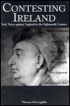 Contesting Ireland: Irish Voices Against England in the Eighteenth Century - T. O. McLoughlin