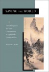 Saving the World: Chen Hongmou and Elite Consciousness in Eighteenth-Century China - William T. Rowe