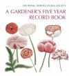 A Gardener's Five Year Record Book: Royal Horticultural Society - Brent Elliott