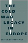 The Cold War Legacy in Europe: Edited by Otto Pick - Otto Pick