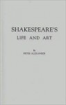 Shakespeare's Life and Art - Peter Alexander