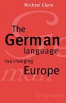 The German Language in a Changing Europe - Michael Clyne