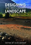 Designing the Reclaimed Landscape - Alan Berger