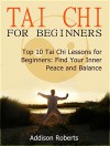 Tai Chi For Beginners: Top 10 Tai Chi Lessons for Beginners: Find Your Inner Peace and Balance (Tai Chi For Beginners Books, Tai chi for beginners dvd, Tai chi for beginners seniors) - Addison Roberts