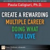 Create a Rewarding Multiple Career Doing What You Love - Paula Caligiuri