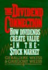 The Dividend Connection: How Dividends Create Value in the Stock Market - Geraldine Weiss