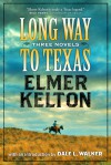 Long Way to Texas: Three Novels by Elmer Kelton - Elmer Kelton