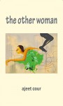 The Other Woman - Ajeet Cour, Khushwant Singh, Satjit Wadva, Jasjit Mansingh, Devender Assa Kaur, Sudhir