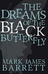 The Dreams of the Black Butterfly - Mark James Barrett