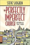 The Perfectly Imperfect Church: Redefining the "Ideal" Church - Steve Sjogren