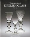 The Golden Age Of English Glass: 1650 1775 - Dwight P. Lanmon