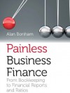 Painless Business Finance: From bookkeeping to financial reports and ratios - Alan Bonham