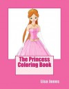 The Princess Coloring Book - Lisa Jones